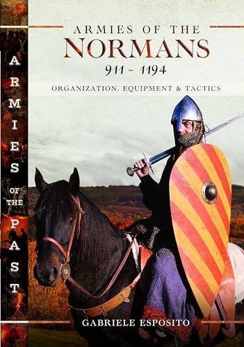 Armies Of The Normans 9111194 Organization Equipment And Tactics Gabriele Esposito
