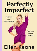 Perfectly Imperfect Embrace Your Difference Find Your Superpower Ellen Keane