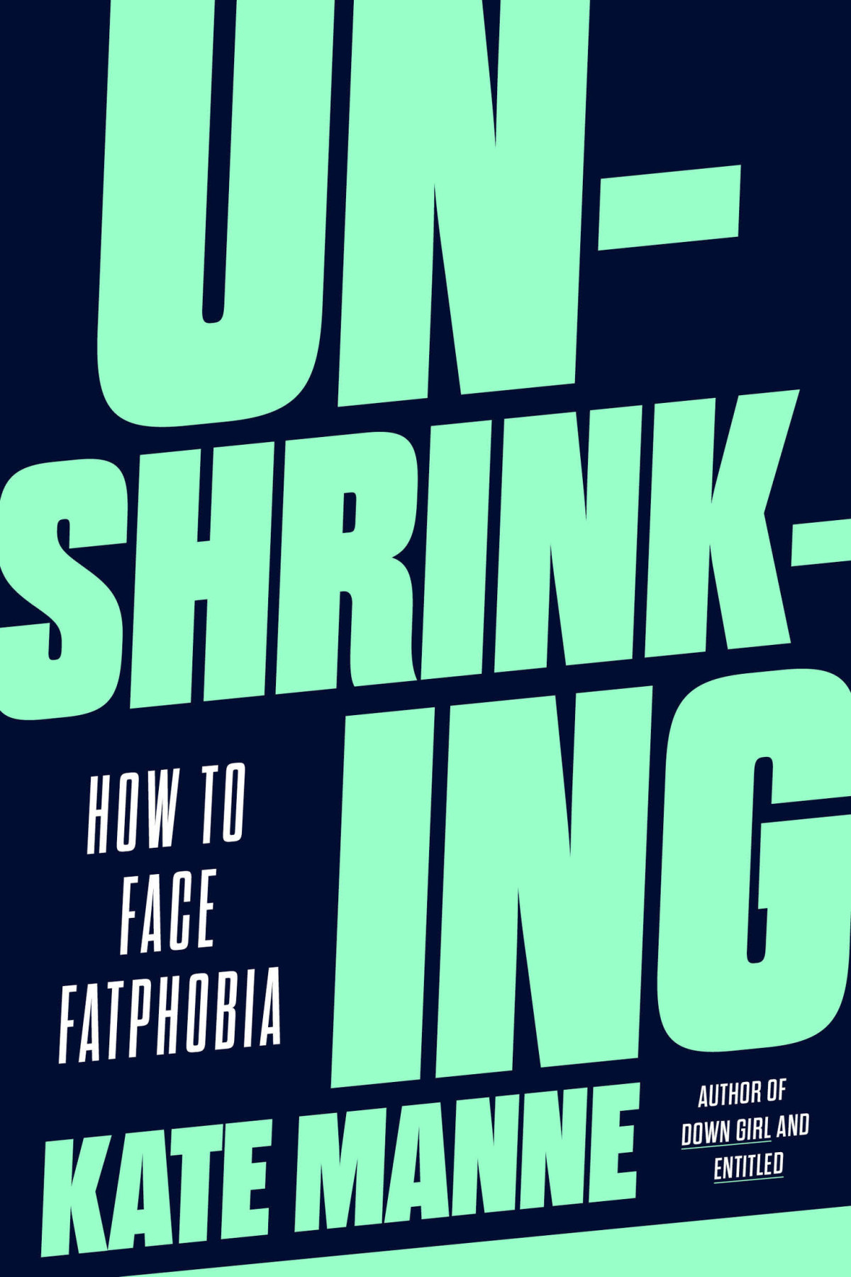 Unshrinking How To Face Fatphobia Manne Kate
