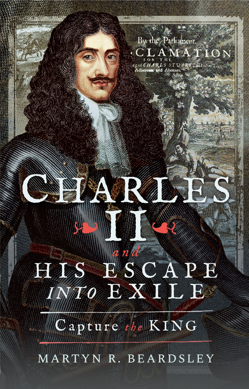 Charles Ii And His Escape Into Exile Capture The King Martyn R Beardsley