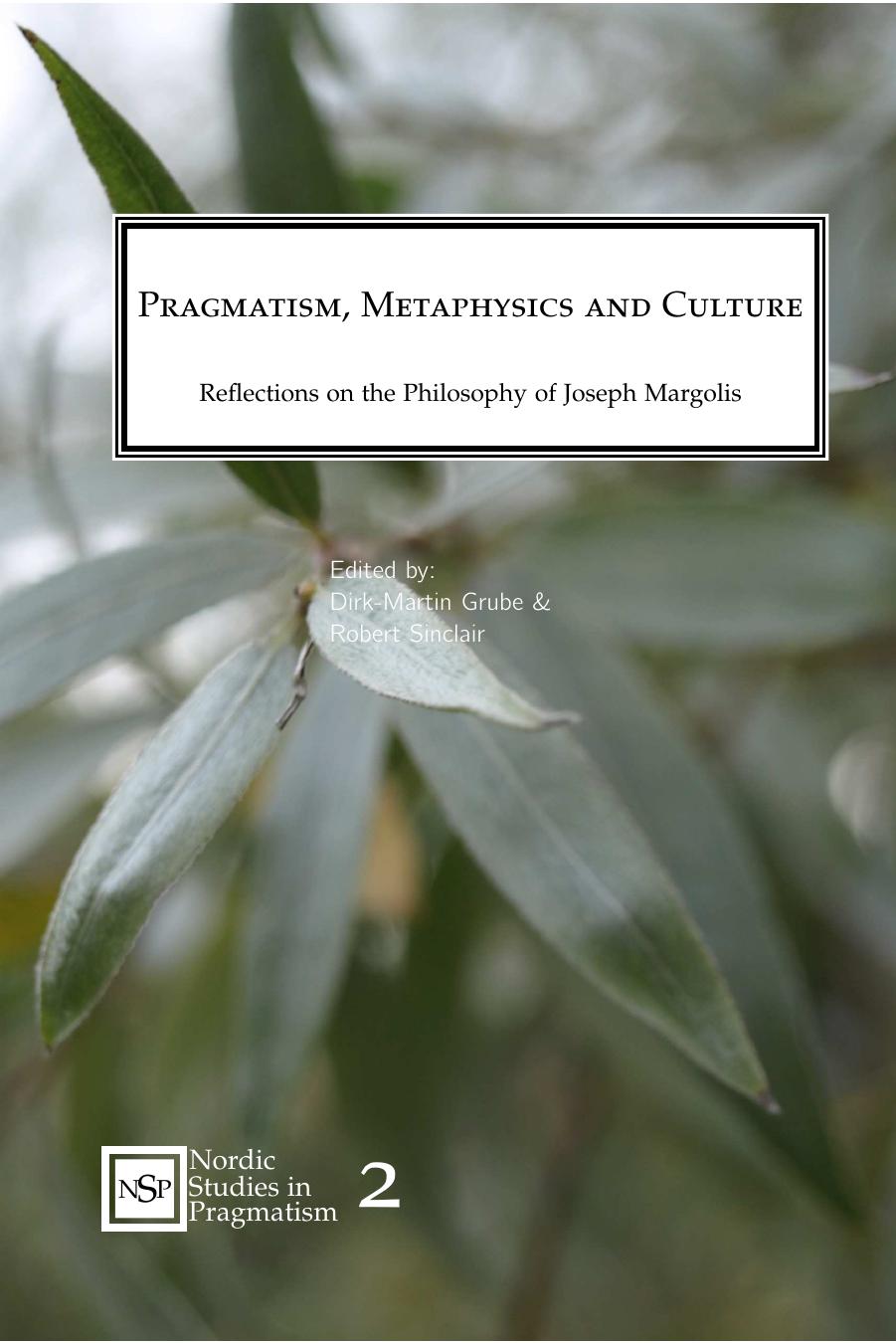Pragmatism Metaphysics And Culture Reflections On The Philosophy Of Joseph Margolis Dirkmartin Grube And Robert Sinclair Eds