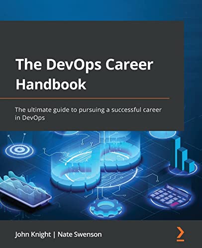 The Devops Career Handbook The Ultimate Guide To Pursuing A Successful Career In Devops 1st Edition John Knight