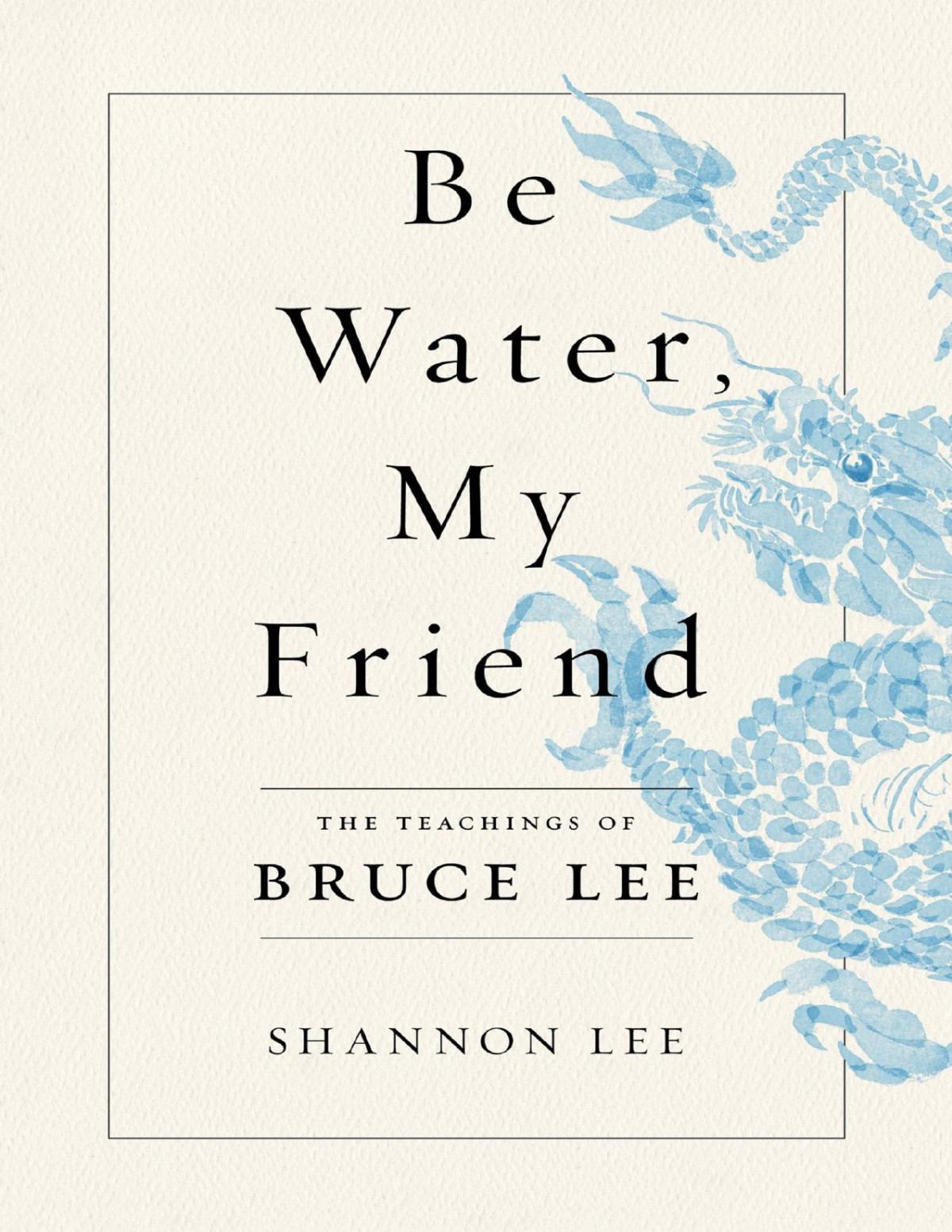 Be Water My Friend The Teachings Of Bruce Lee Illustrated Lee
