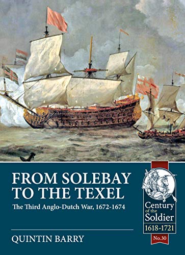 From Solebay To The Texel The Third Anglodutch War 16721674 Quintin Barry