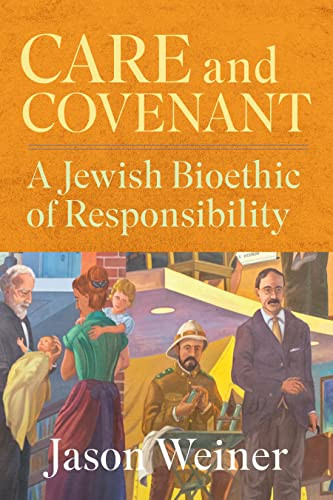 Care And Covenant A Jewish Bioethic Of Responsibility Reprint Weiner