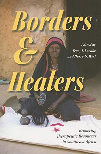 Borders And Healers Brokering Therapeutic Resources In Southeast Africa New Edition Tracy J Luedke