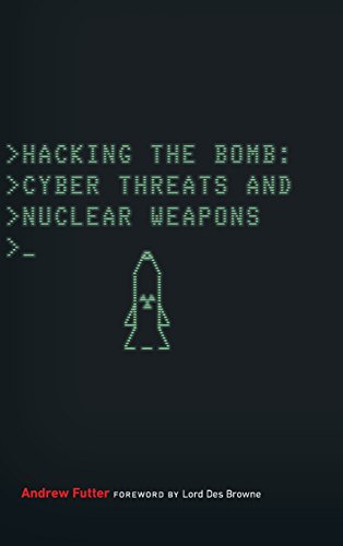 Hacking The Bomb Cyber Threats And Nuclear Weapons Futter Andrew