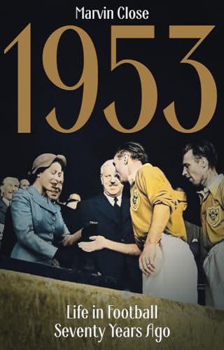 1953 Life In Football Seventy Years Ago Marvin Close