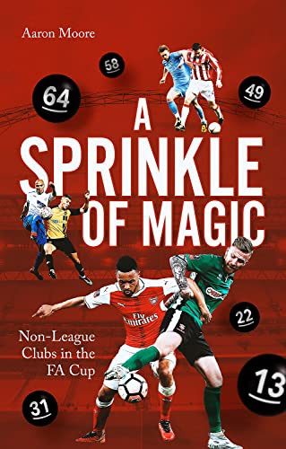 A Sprinkle Of Magic Nonleague Clubs In The Fa Cup Aaron Moore