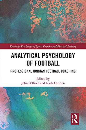 Analytical Psychology Of Football Professional Jungian Football Coaching 1st Edition John Obrien