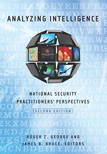 Analyzing Intelligence National Security Practitioners Perspectives Second Roger Z George