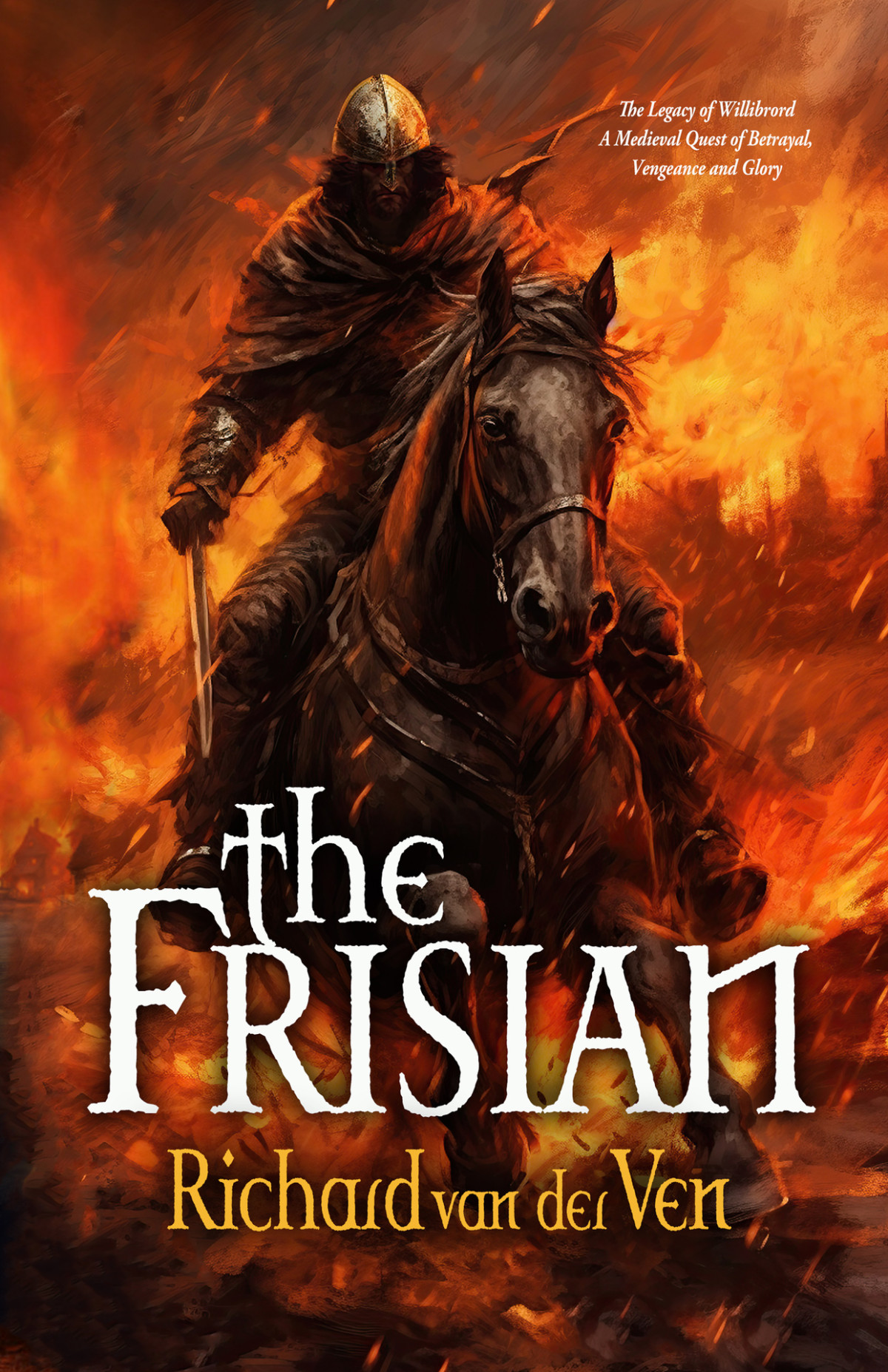 The Frisian The Legacy Of Willibrord A Medieval Quest Of Betrayal Vengeance And Glory Lordship Series Richard Van Der Ven First Steps Publishing
