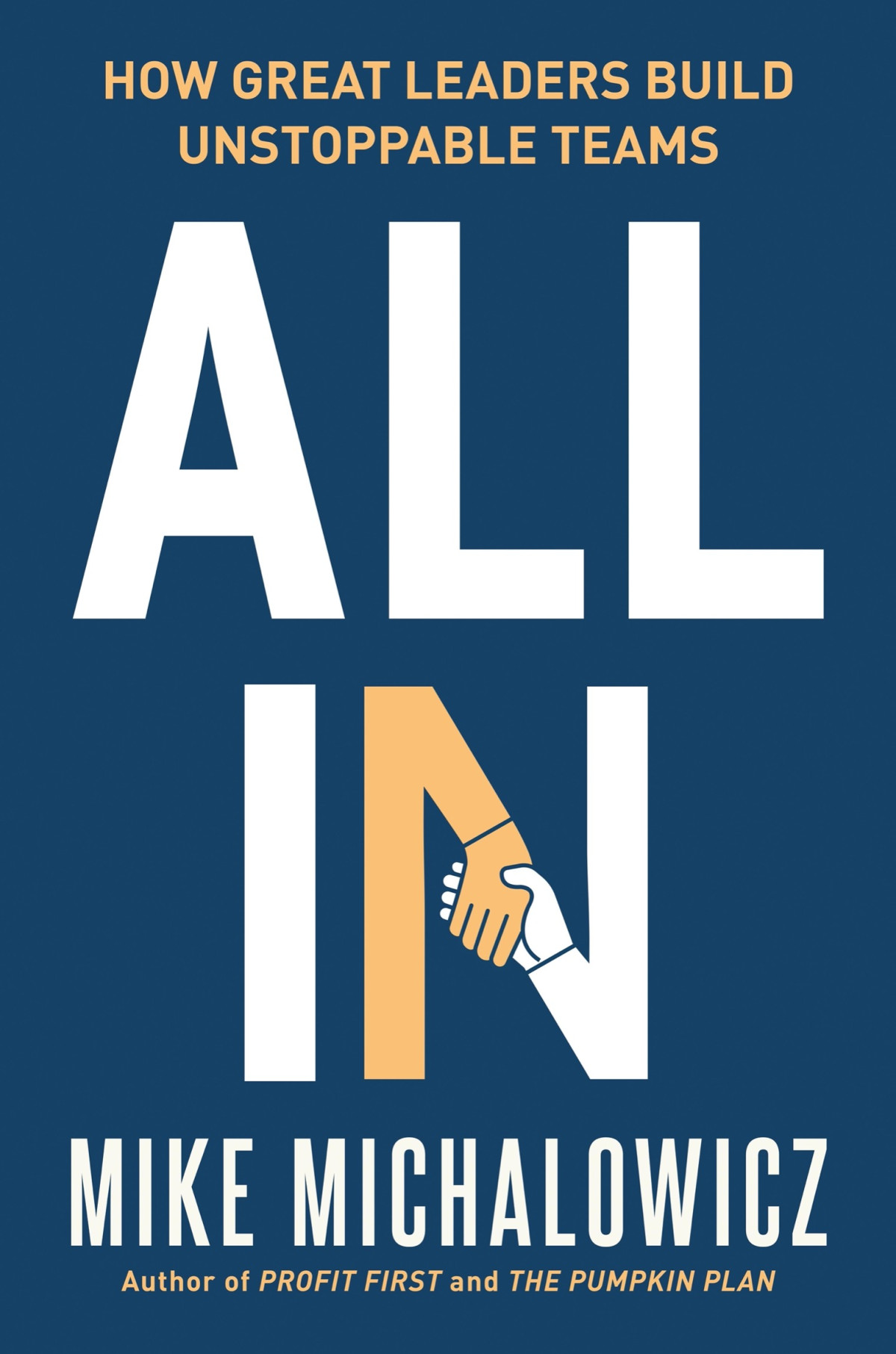 All In How Great Leaders Build Unstoppable Teams Mike Michalowicz