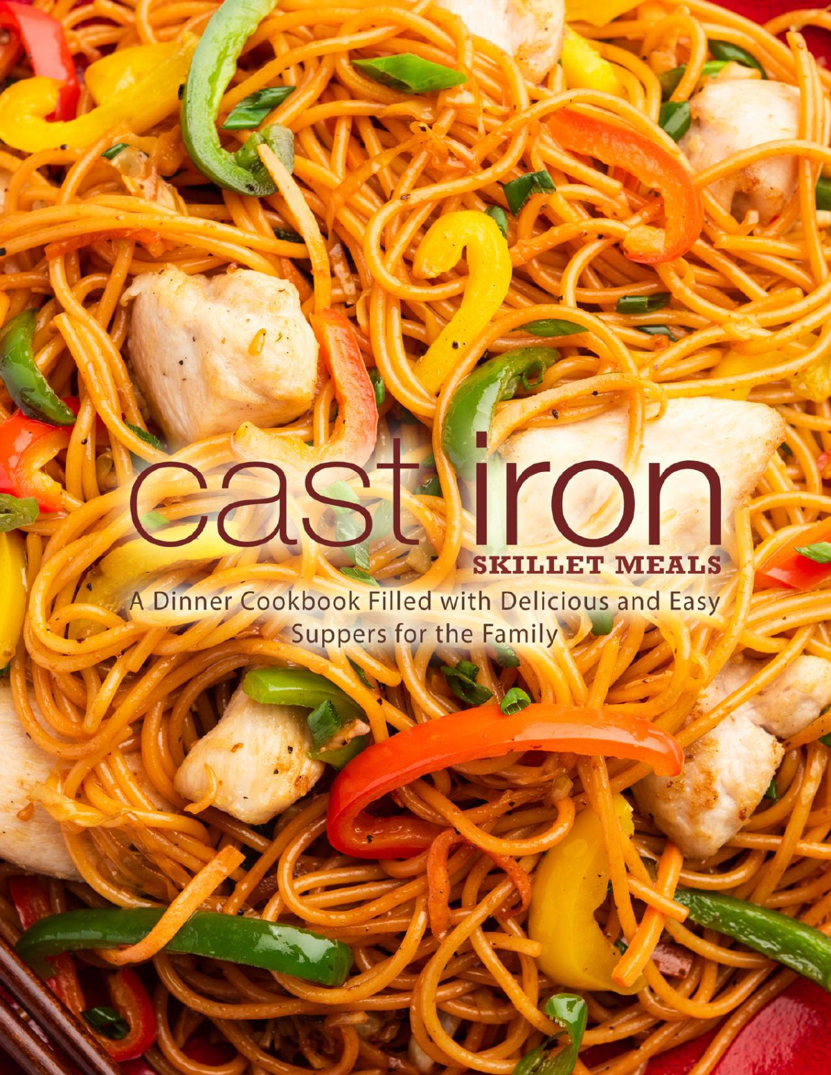 Cast Iron Skillet Meals A Dinner Cookbook Filled With Delicious And Easy Suppers For The Family Press