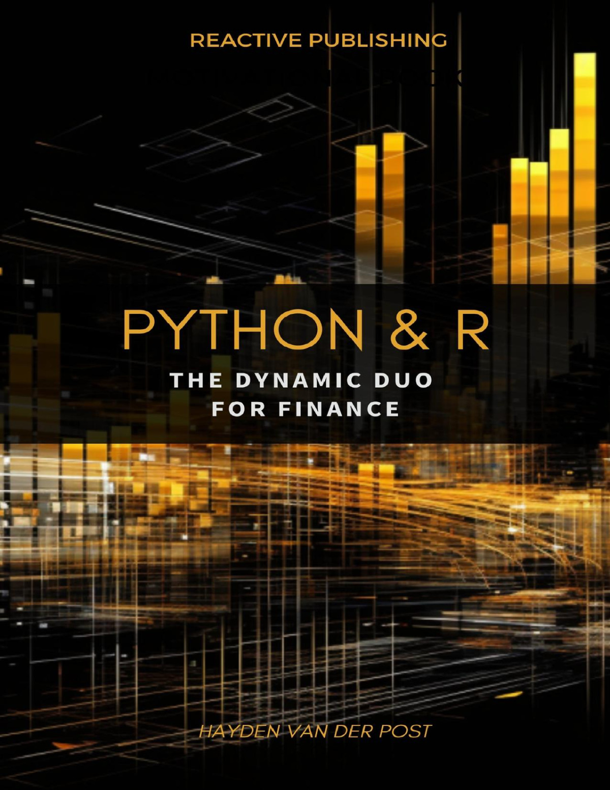 Python R The Dynamic Duo For Finance A Comprehensive Guide To The Application Of Python R To Finance Van Der Post