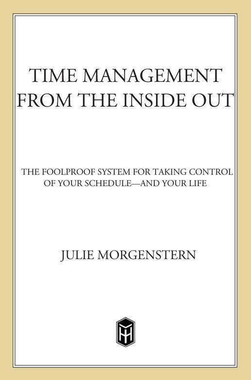 Time Management From The Inside Out The Foolproof System For Taking Control Of Your Scheduleand Your Life Julie Morgenstern