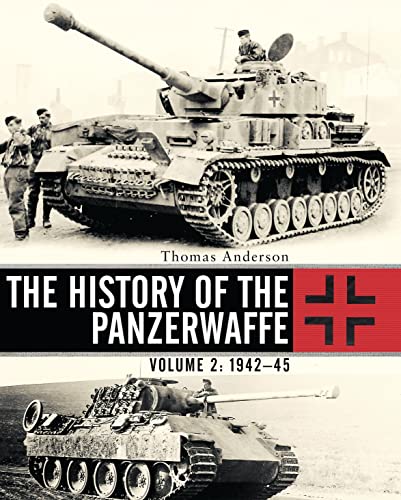 The History Of The Panzerwaffe Volume 2 194245 General Military Anderson