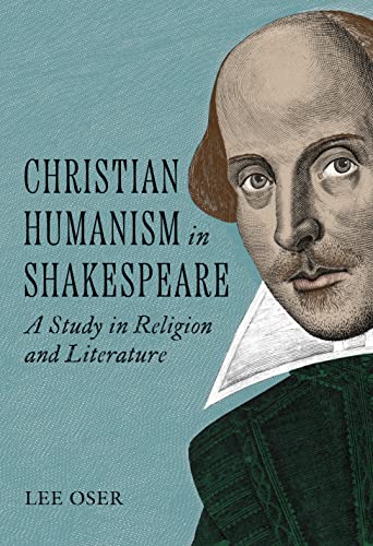 Christian Humanism In Shakespeare A Study In Religion And Literature Oser