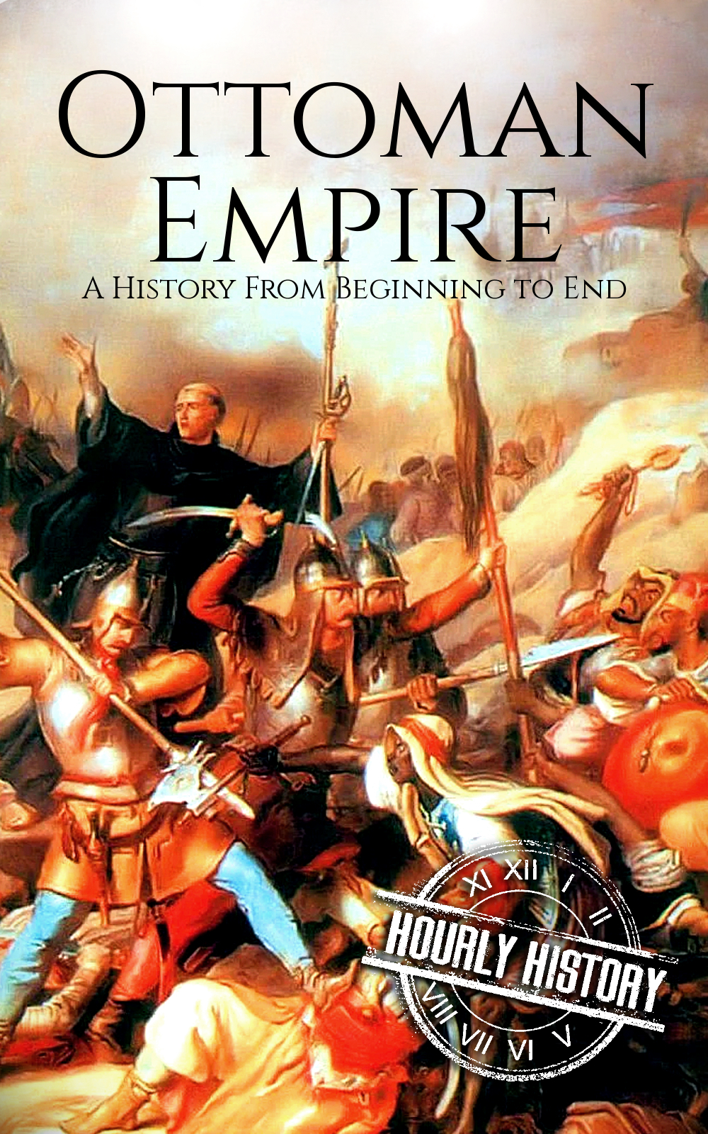 The Ottoman Empire A History From Beginning To End Hourly History