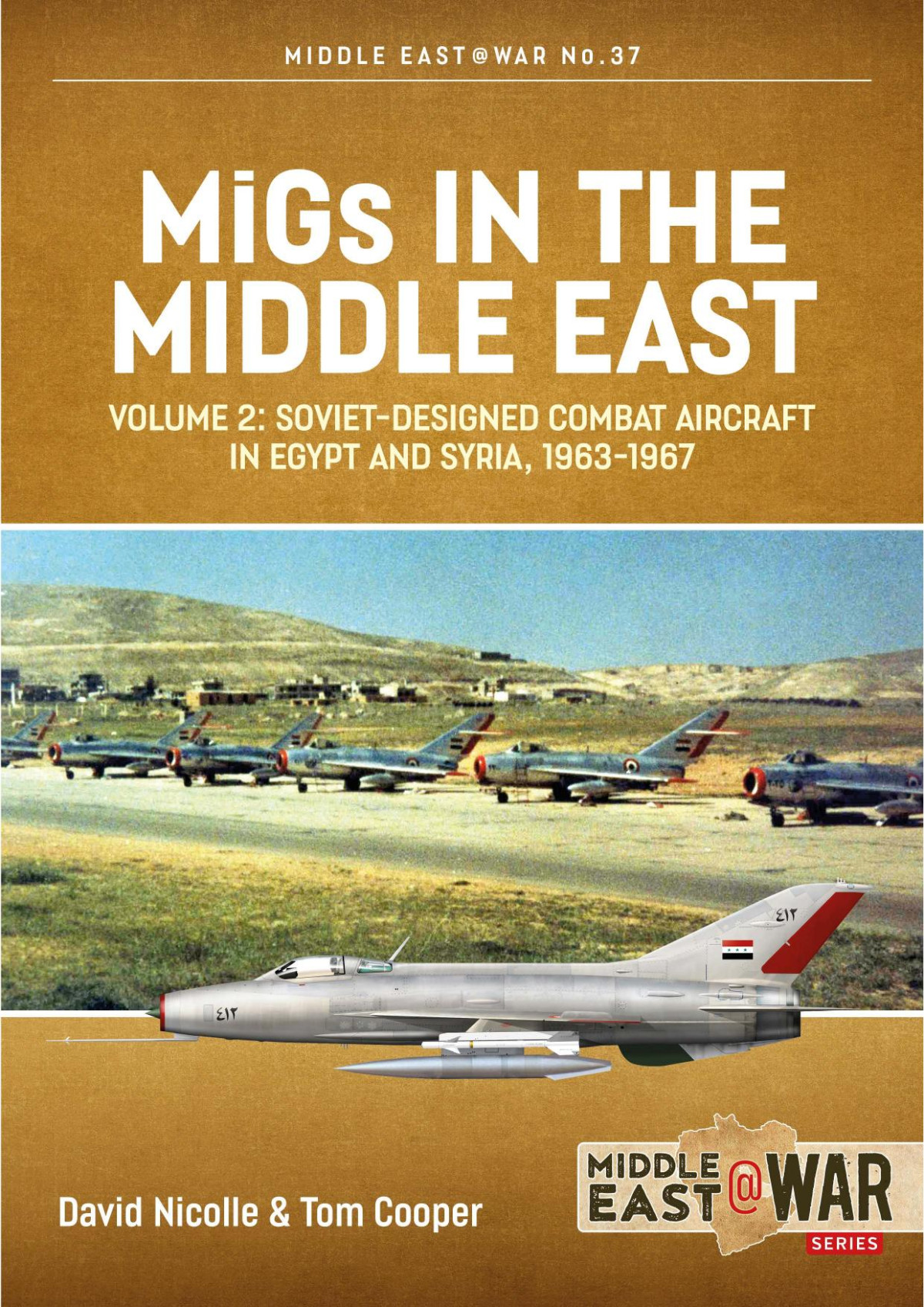 Migs In The Middle East V2 Sovietdesigned Combat Aircraft In Egypt And Syria 19631967 David Nicolle Tom Cooper