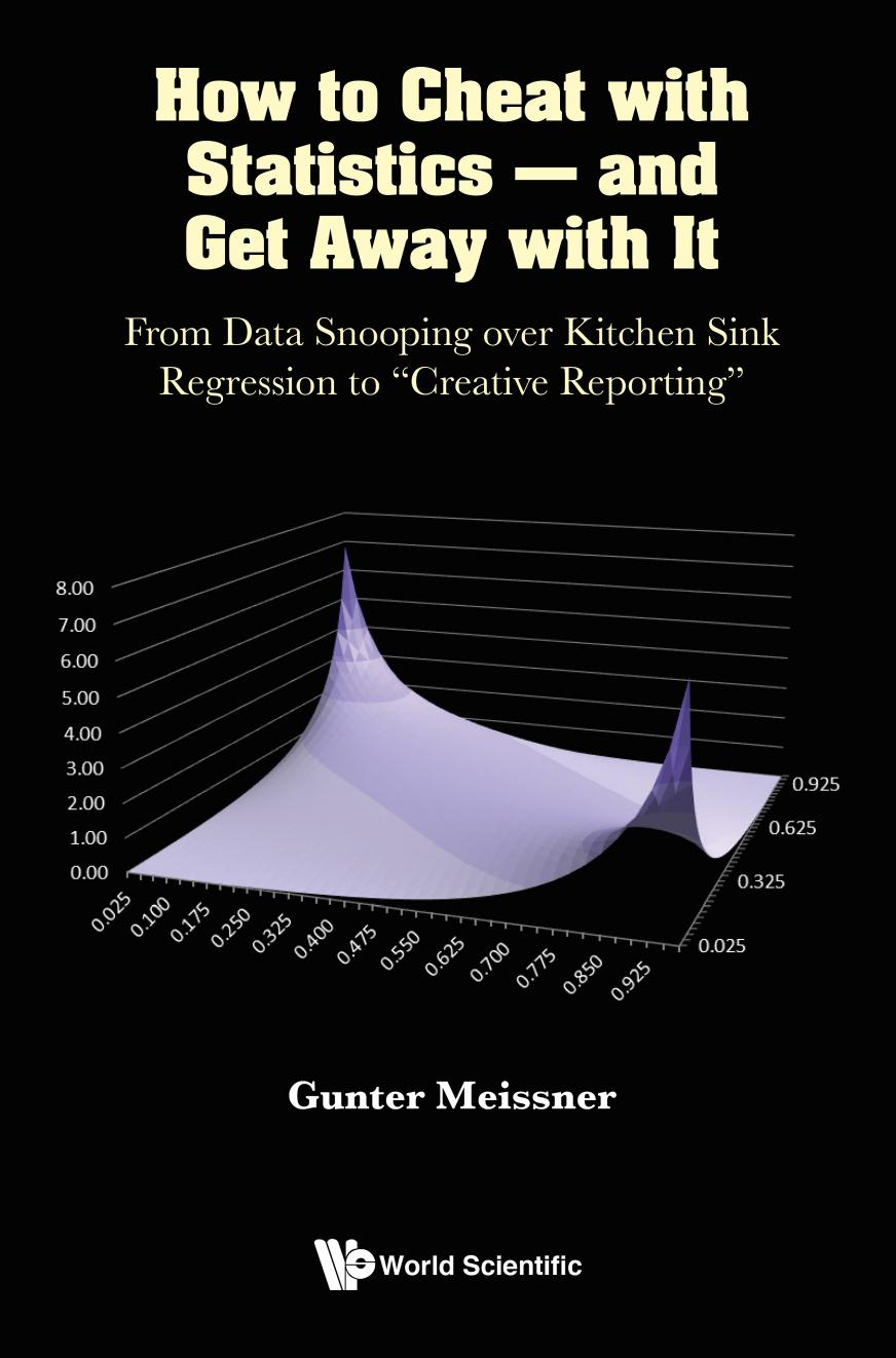 How To Cheat With Statistics And Get Away With It From Data Snooping Over Kitchen Sink Regression To Creative Reporting 135 Pages Gunter Meissner