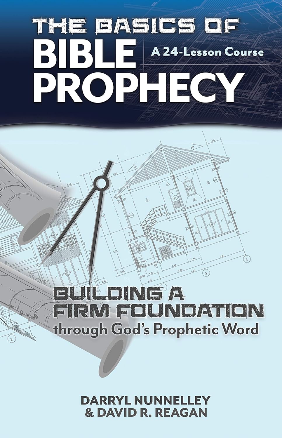 The Basics Of Bible Prophecy Building A Firm Foundation Through Gods Prophetic Word David R Reagan Darryl Nunnelley