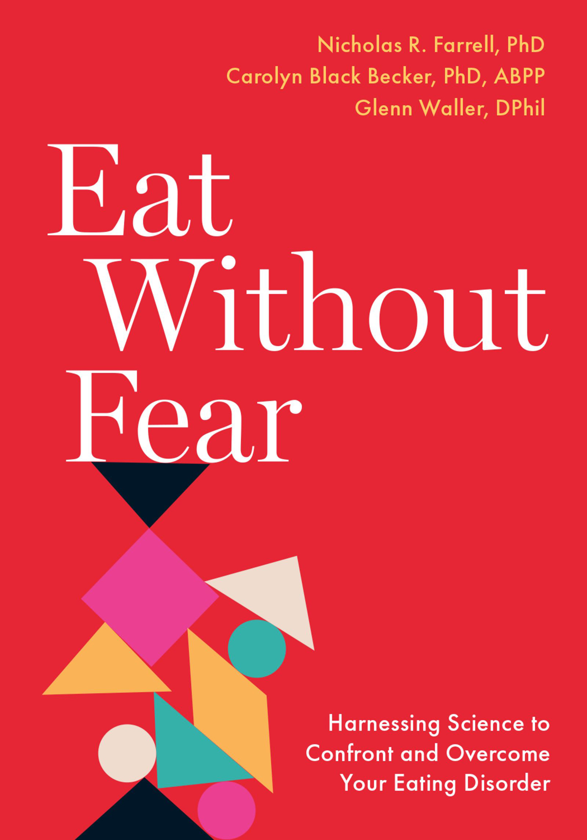 Eat Without Fear Harnessing Science To Confront And Overcome Your Eating Disorder Nicholas R Farrell