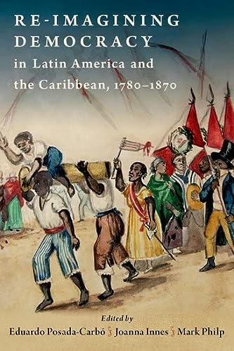 Reimagining Democracy In Latin America And The Caribbean 17801870 Innes