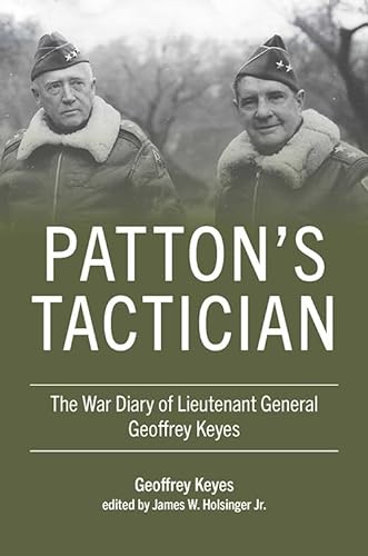 Pattons Tactician The War Diary Of Lieutenant General Geoffrey Keyes American Warrior Series Geoffrey Keyes