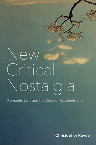 New Critical Nostalgia Romantic Lyric And The Crisis Of Academic Life Lit Z 1st Edition Rovee