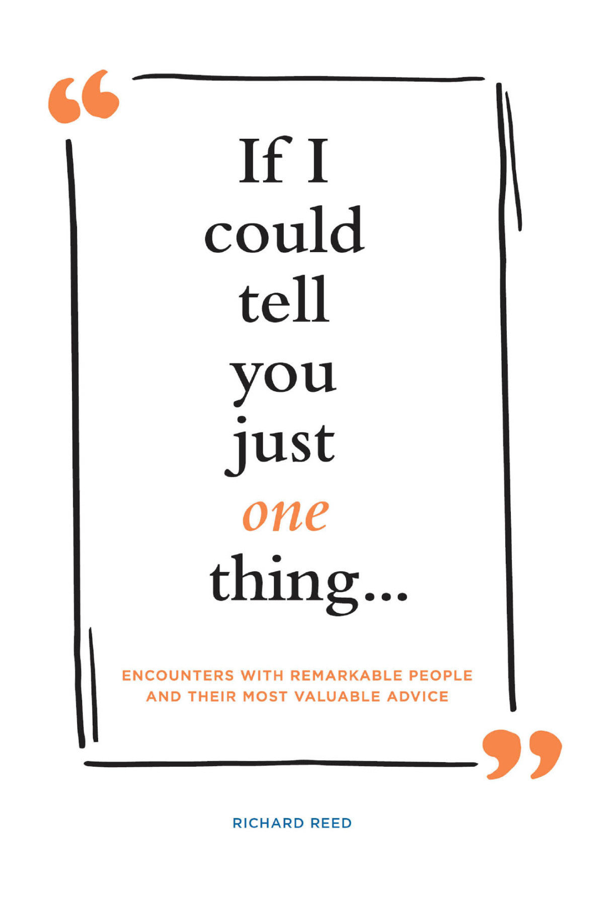 If I Could Tell You Just One Thing 1st Edition Richard Reed