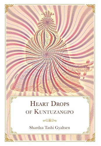Heart Drops Of Kuntuzangpo Shardza Tashi Gyaltsen