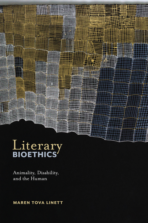 Literary Bioethics Animality Disability And The Human Crip Book 3 11th Edition Maren Tova Linett