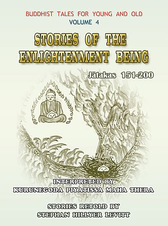 Stories Of The Enlightenment Being Jatakas 151 200 Interpreted By Kurunegoda Piyatissa Maha Thera Stories Retold By Stephan Hillier Levitt