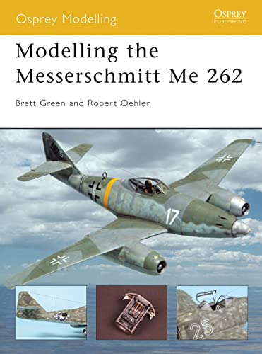 Modelling The Messerschmitt Me 262 Osprey Modelling First Edition Robert Oehler