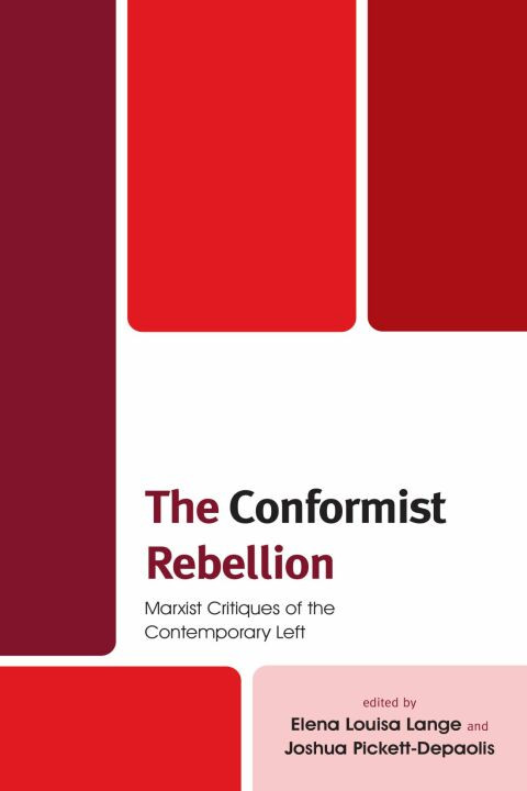 The Conformist Rebellion Marxist Critiques Of The Contemporary Left 1st Edition Bethany Henning