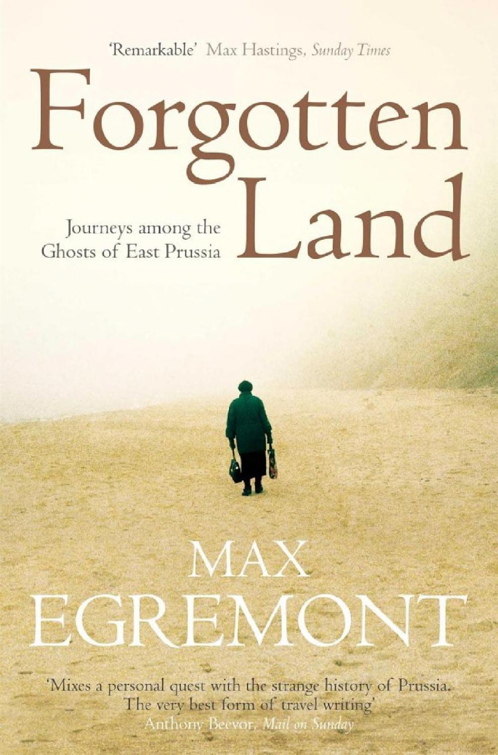 Forgotten Land Journeys Among The Ghosts Of East Prussia Max Egremont