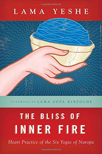 The Bliss Of Inner Fire Heart Practice Of The Six Yogas Of Naropa 1st Edition Yeshe