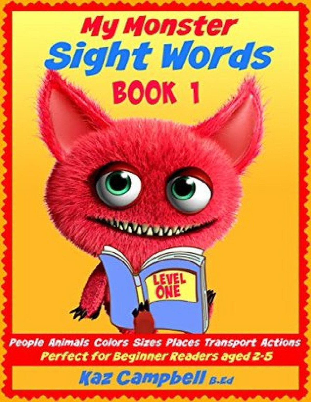 My Monster Sight Words Level 1 Book 1 People Animals Colors Sizes Places Transport Actions Single Words With Pictures Suitable For 2 5 Year Olds My Monster Learns To Read Kaz Campbell