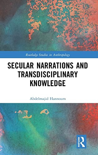 Secular Narrations And Transdisciplinary Knowledge 1st Edition Abdelmajid Hannoum