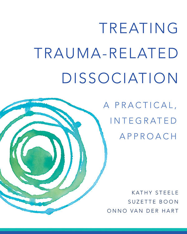 Treating Traumarelated Dissociation A Practical Integrative Approach Norton Series On Interpersonal Neurobiology Kathy Steele Suzette Boon Onno Van Der Hart