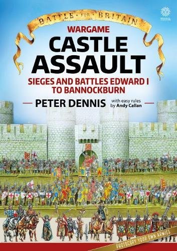 Wargame Castle Assault Sieges And Battles Edward I To Bannockburn Battle For Britain Dennis
