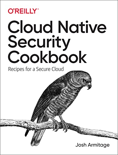 Cloud Native Security Cookbook Recipes For A Secure Cloud 1st Edition Josh Armitage
