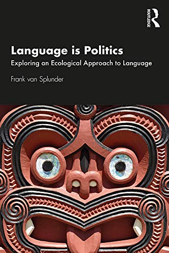 Language Is Politics Exploring An Ecological Approach To Language 1st Edition Van Splunder