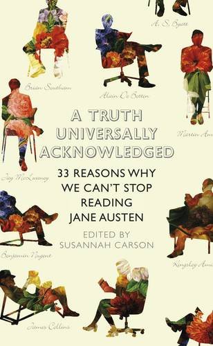 A Truth Universally Acknowledged 33 Reasons Why We Cant Stop Reading Jane Austen Carson