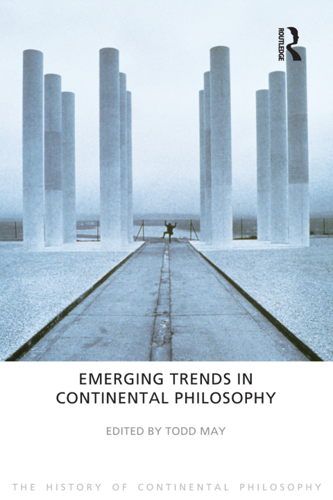 Emerging Trends In Continental Philosophy 1st Edition Todd May