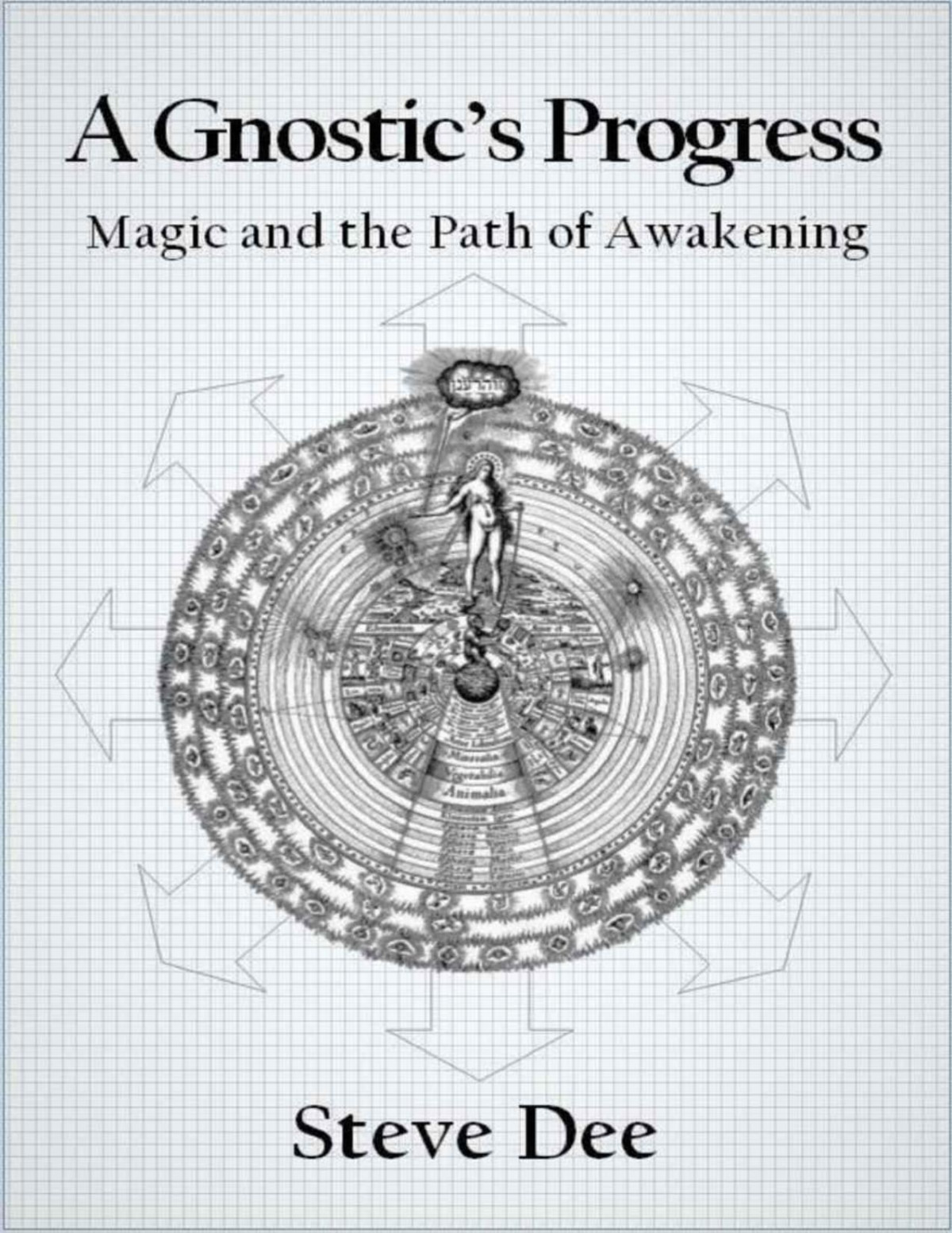 A Gnostics Progress Magic And The Path Of Awakening Steve Dee