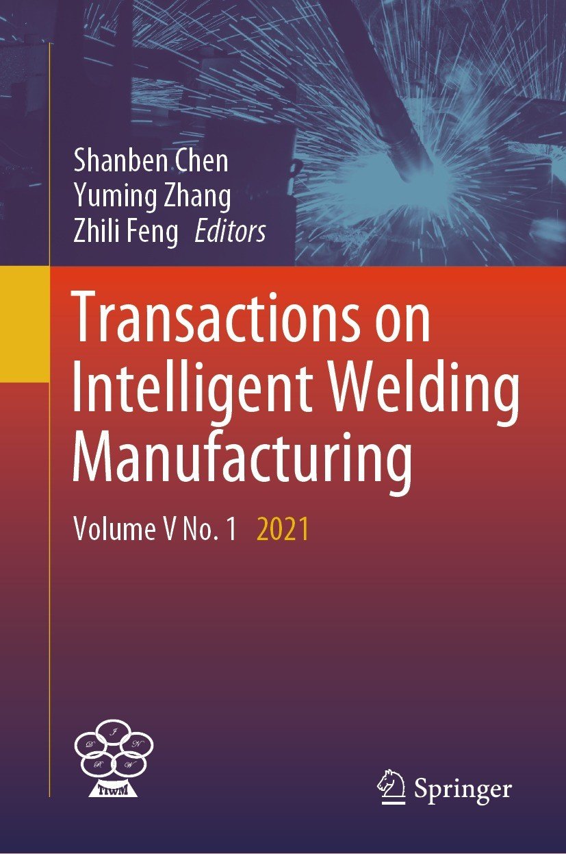 Transactions On Intelligent Welding Manufacturing Volume V No 1 2021 Shanben Chen