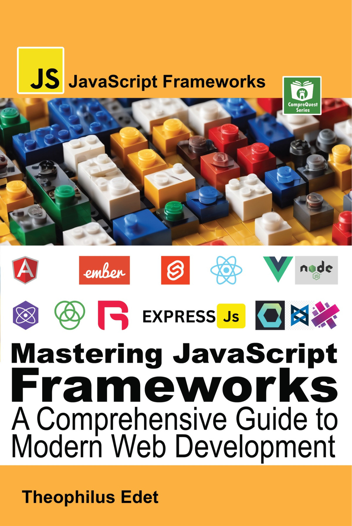 Mastering Javascript Frameworks A Comprehensive Guide To Modern Web Development Theophilus Edet