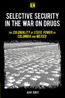 Selective Security In The War On Drugs The Coloniality Of State Power In Colombia And Mexico Transforming Capitalism Jenss University Of Freiburg Germany